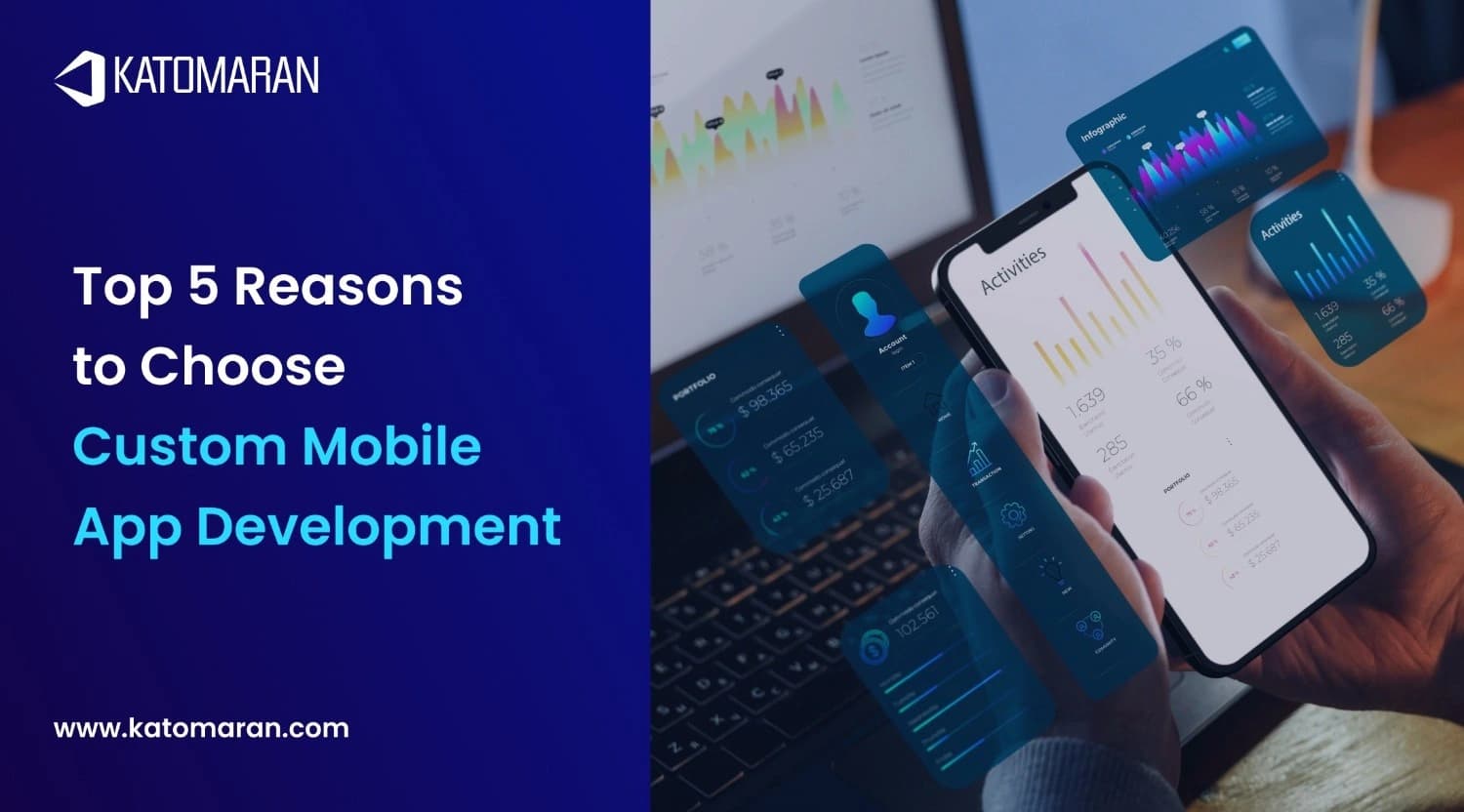 Top 5 Reasons to Choose Custom Mobile App Development