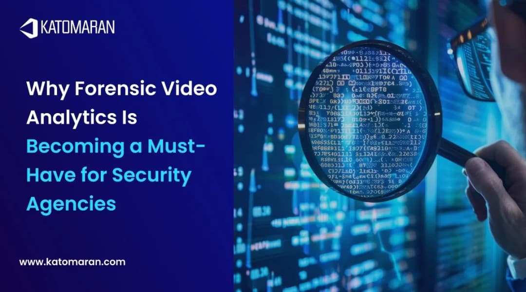 Why Forensic Video Analytics Is Becoming a Must-Have for Security Agencies